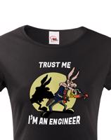 Dámské tričko s potiskem Trust me I am an engineer