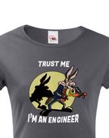 Dámské tričko s potiskem Trust me I am an engineer