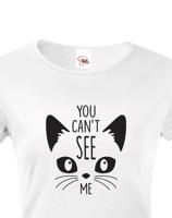 Dámské tričko s potiskem You can´t see me - triko s kočičím motivem