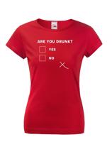 Dámske tričko s vtipným potiskem Are you drunk? - vtipné dámske tričko