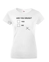 Dámske tričko s vtipným potiskem Are you drunk? - vtipné dámske tričko