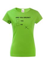 Dámske tričko s vtipným potiskem Are you drunk? - vtipné dámske tričko