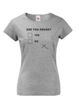 Dámske tričko s vtipným potiskem Are you drunk? - vtipné dámske tričko