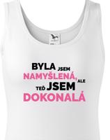 Dámské tričko s vtipným potiskem - Byla jsem namyšlená, ale teď jsem dokonalá