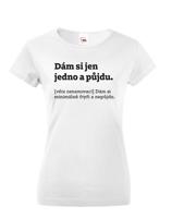 Dámské tričko s vtipným potiskem Dám si jen jedno a půjdu