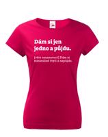 Dámské tričko s vtipným potiskem Dám si jen jedno a půjdu