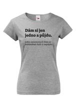 Dámské tričko s vtipným potiskem Dám si jen jedno a půjdu