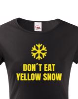 Dámské tričko s vtipným potiskem Don´t eat yellow snow