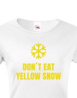 Dámské tričko s vtipným potiskem Don´t eat yellow snow