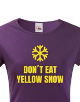 Dámské tričko s vtipným potiskem Don´t eat yellow snow