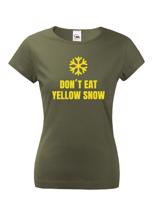 Dámské tričko s vtipným potiskem Don´t eat yellow snow