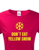 Dámské tričko s vtipným potiskem Don´t eat yellow snow