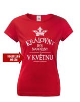 Dámské tričko s vtipným potiskem Královny jsou narozeny...