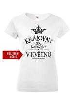 Dámské tričko s vtipným potiskem Královny jsou narozeny...