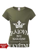 Dámské tričko s vtipným potiskem Královny jsou narozeny...