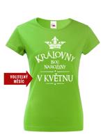 Dámské tričko s vtipným potiskem Královny jsou narozeny...