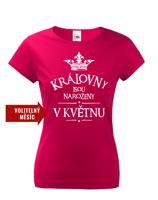 Dámské tričko s vtipným potiskem Královny jsou narozeny...
