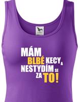 Dámské tričko s vtipným potiskem - Mám blbé kecy a nestydím se za to