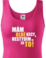 Dámské tričko s vtipným potiskem - Mám blbé kecy a nestydím se za to