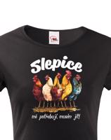 Dámské tričko s vtipným potiskem - musím jít slepice mě potřebují