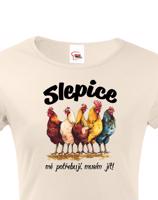 Dámské tričko s vtipným potiskem - musím jít slepice mě potřebují