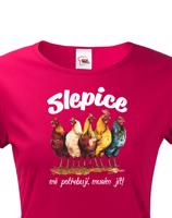 Dámské tričko s vtipným potiskem - musím jít slepice mě potřebují