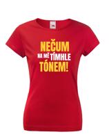 Dámské tričko s vtipným potiskem - Nečum na mě tímhle tónem