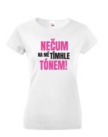 Dámské tričko s vtipným potiskem - Nečum na mě tímhle tónem