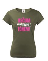Dámské tričko s vtipným potiskem - Nečum na mě tímhle tónem