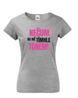 Dámské tričko s vtipným potiskem - Nečum na mě tímhle tónem