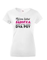 Dámské tričko s vtipným potiskem Nejsem žádná bábofka  já mám dva psy