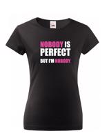 Dámské tričko s vtipným potiskem Nobody is perfect - skvělý dárek