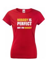 Dámské tričko s vtipným potiskem Nobody is perfect - skvělý dárek