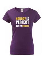 Dámské tričko s vtipným potiskem Nobody is perfect - skvělý dárek