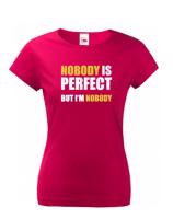 Dámské tričko s vtipným potiskem Nobody is perfect - skvělý dárek