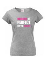 Dámské tričko s vtipným potiskem Nobody is perfect - skvělý dárek