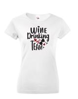 Dámské tričko s vtipným potiskem Wine Drinking team  - triko pro kámošky