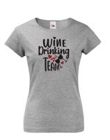 Dámské tričko s vtipným potiskem Wine Drinking team  - triko pro kámošky