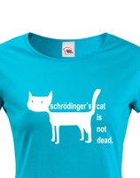 Dámské  tričko Schrodinger´s cat is not dead - vtipné tričko pro chemiky