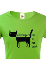 Dámské  tričko Schrodinger´s cat is not dead - vtipné tričko pro chemiky