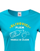 Dámské tričko Slivovici pijem, vesele si žijem