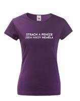 Dámské tričko - Strach a peníze jsem nikdy neměla