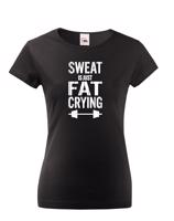 Dámské tričko Sweat is just fat crying - ideální dárek