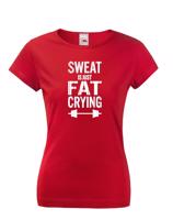 Dámské tričko Sweat is just fat crying - ideální dárek