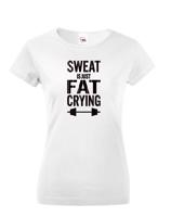 Dámské tričko Sweat is just fat crying - ideální dárek