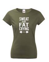 Dámské tričko Sweat is just fat crying - ideální dárek