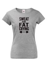 Dámské tričko Sweat is just fat crying - ideální dárek