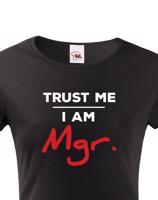 Dámské tričko Trust me I am Mgr - dárek pro magistry