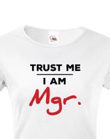 Dámské tričko Trust me I am Mgr - dárek pro magistry