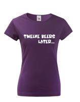 Dámske tričko - Twelve beer later - dámské tričko s pivem